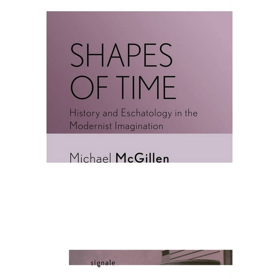 Signale: Modern German Letters, Cultures Shapes of Time: History and Eschatology in the Modernist Imagination, (Paperback)