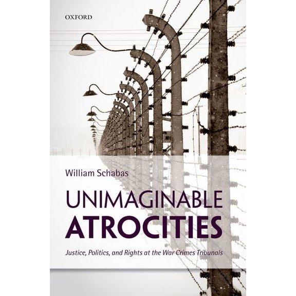 Unimaginable Atrocities: Justice, Politics, and Rights at the War Crimes Tribunals, (Paperback)
