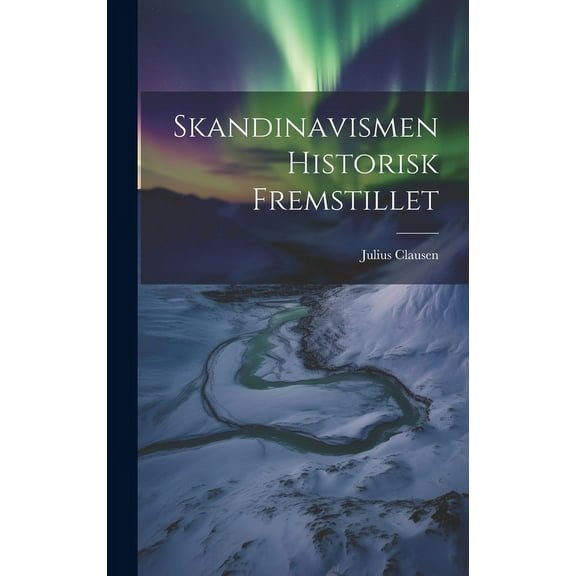 Skandinavismen Historisk Fremstillet (Hardcover)