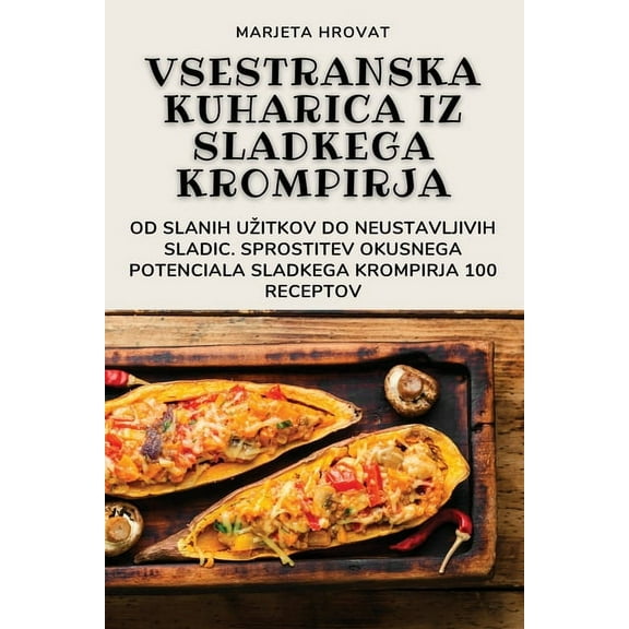Vsestranska Kuharica Iz Sladkega Krompirja, (Paperback)