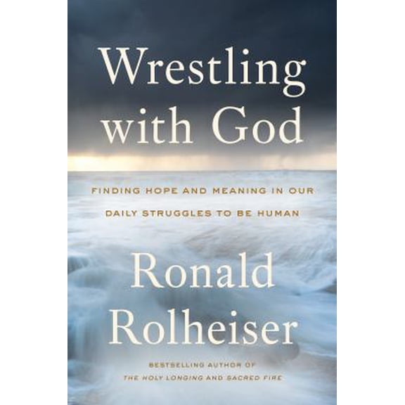 Pre-Owned Wrestling with God: Finding Hope and Meaning in Our Daily Struggles to Be Human (Hardcover) 0804139458 9780804139458
