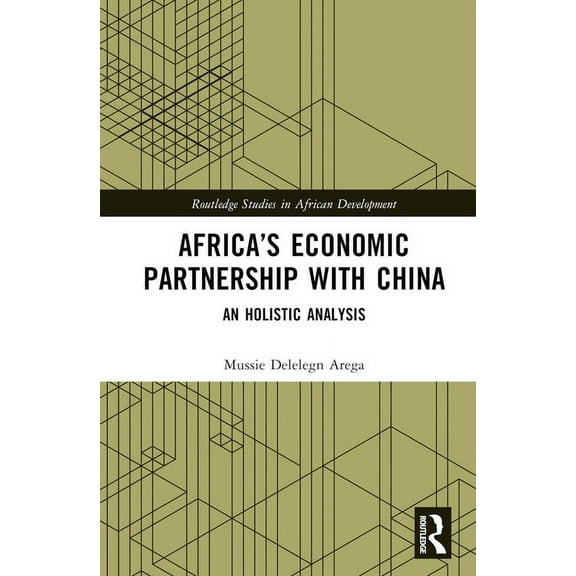 Routledge Studies in African Development Africa's Economic Partnership with China: An Holistic Analysis, (Hardcover)