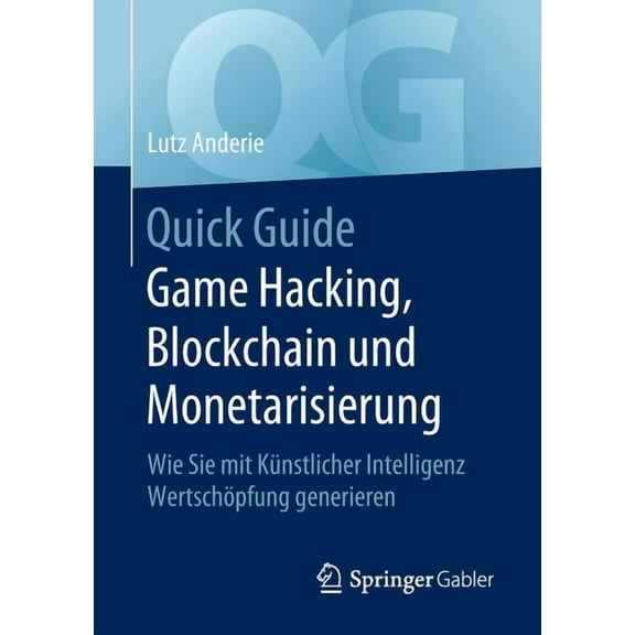 Quick Guide Quick Guide Game Hacking, Blockchain Und Monetarisierung: Wie Sie Mit Künstlicher Intelligenz Wertschöpfung Generieren, (Paperback)