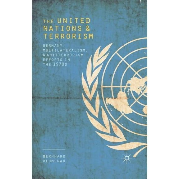 The United Nations and Terrorism: Germany, Multilateralism, and Antiterrorism Efforts in the 1970s, (Paperback)