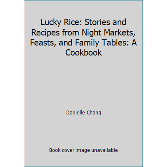 Pre-Owned Lucky Rice: Stories and Recipes from Night Markets, Feasts, and Family Tables: A Cookbook (Hardcover) 0804186685 9780804186681
