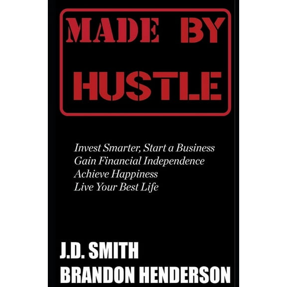 Made by Hustle : Invest Smarter, Start a Business, Gain Financial Independence, Achieve Happiness, Live Your Best Life (Paperback)