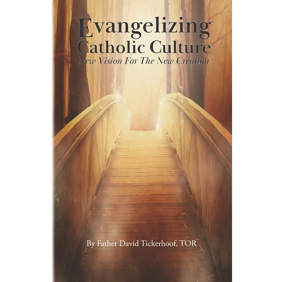 Evangelizing Catholic Culture : New Vision for The New Creation (Paperback)