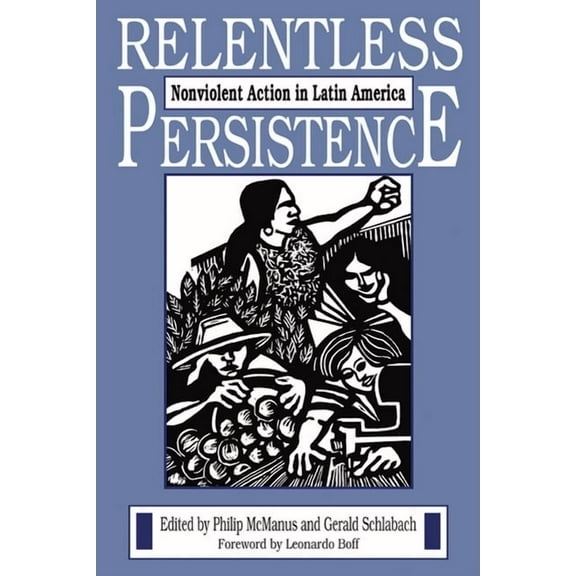 Relentless Persistence: Nonviolent Action in Latin America, (Paperback)