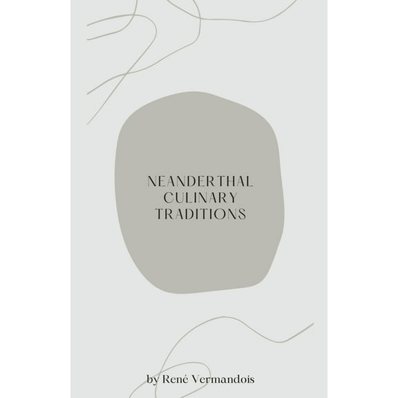 Neanderthal Culinary Traditions, (Paperback)