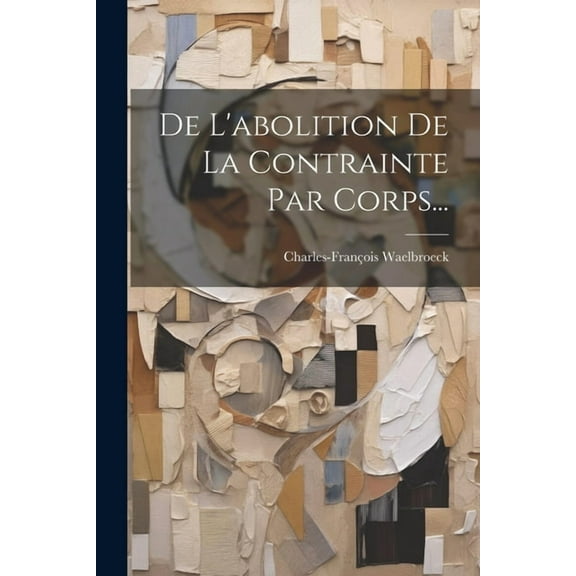 De L'abolition De La Contrainte Par Corps... (Paperback)