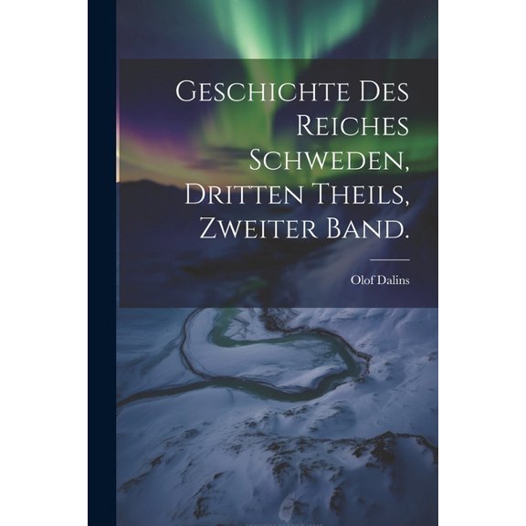 Geschichte des Reiches Schweden, Dritten Theils, Zweiter Band. (Paperback)