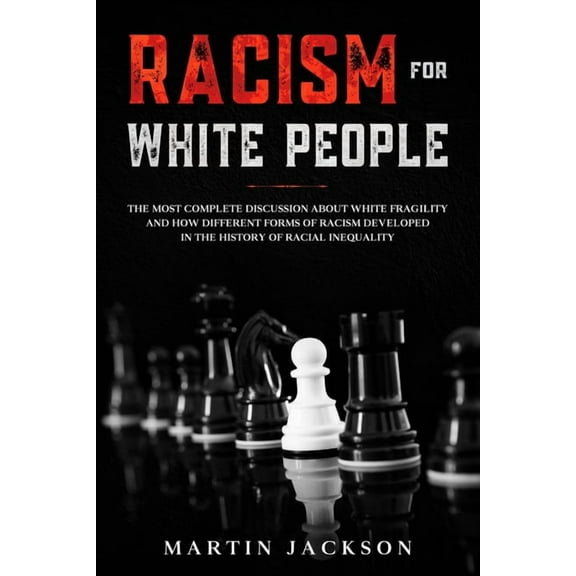 Racism for White People: The Most Complete Discussion about White Fragility and How Different Forms of Racism Developed in the History of Racial Inequality (Paperback)