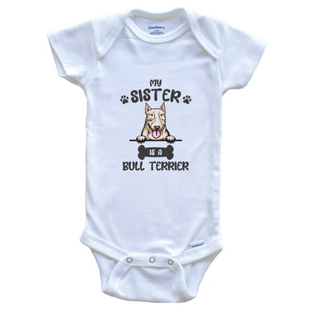 

My Sister Is A Bull Terrier Cute Dog Breed Baby Bodysuit 6-9 Months White