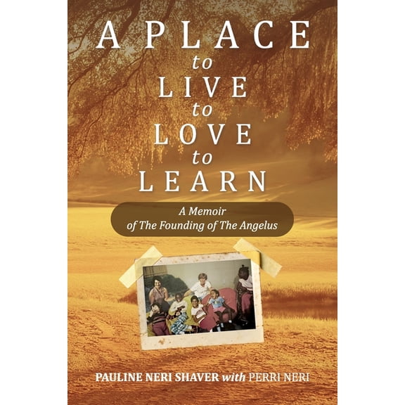 A Place to Live, to Love, to Learn: A Memoir of the Founding of the Angelus, (Paperback)