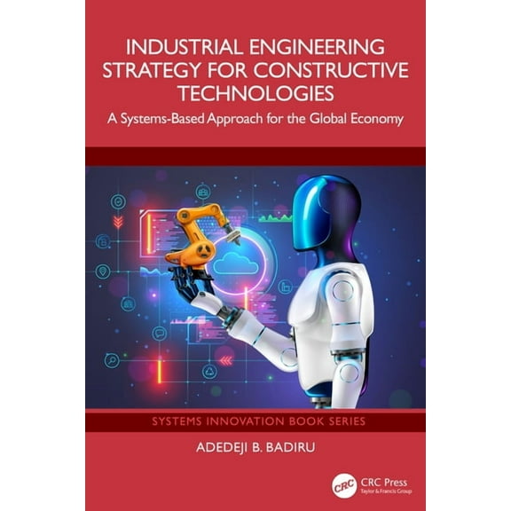 Systems Innovation Book Industrial Engineering Strategy for Constructive Technologies: A Systems-Based Approach for the Global Economy, (Hardcover)