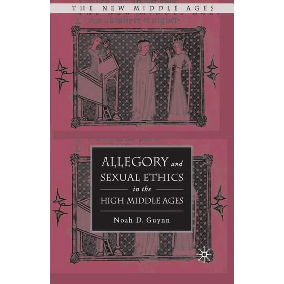 New Middle Ages Allegory and Sexual Ethics in the High Middle Ages, (Paperback)