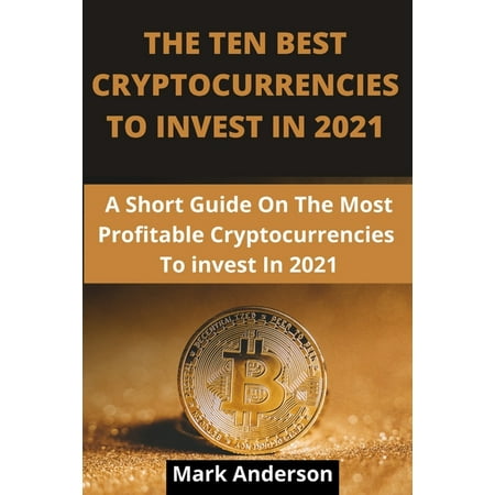 The Ten Best Cryptocurrencies to Invest in 2021 (Paperback)