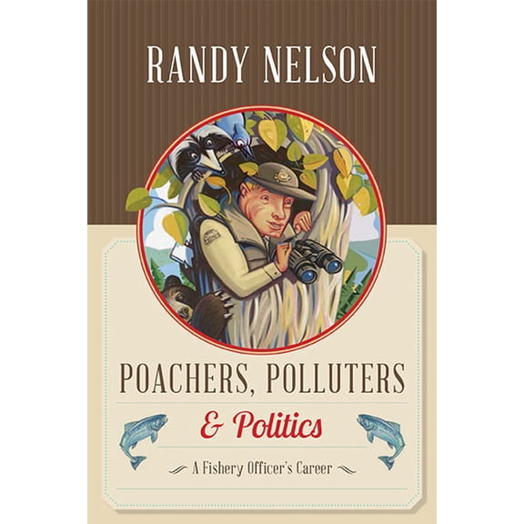 Poachers, Polluters and Politics: A Fishery Officer's Career, (Paperback)