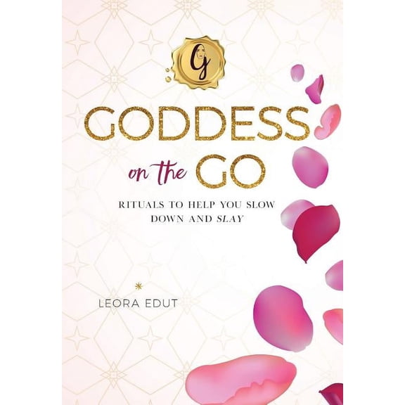 Goddess On The Go: Rituals to Help You Slow Down and Slay (Hardcover)