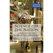 Science for the Nation: Perspectives on the History of the Science Museum (Paperback)