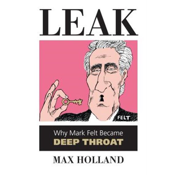 Pre-Owned Leak: Why Mark Felt Became Deep Throat, (Paperback)