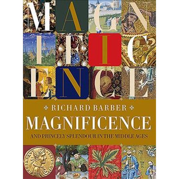 Magnificence: And Princely Splendour in the Middle Ages (Hardcover)