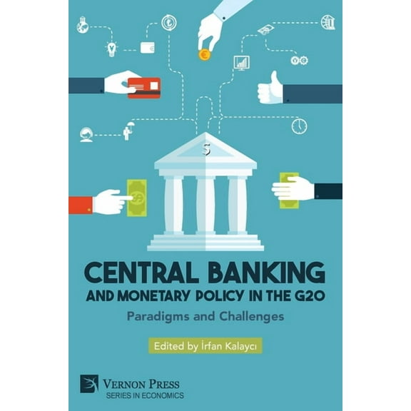 Economics Central Banking and Monetary Policy in the G20: Paradigms and Challenges, (Paperback)