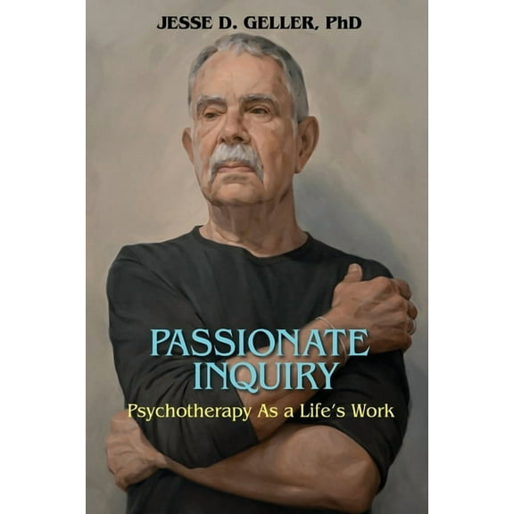 Passionate Inquiry: Psychotherapy as a Life's Work:: Psychotherapy as a Life's Work, (Paperback)