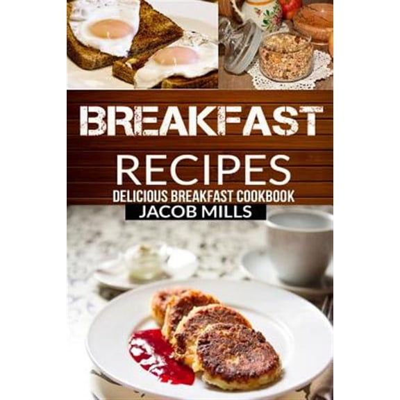 Breakfast Recipes : Delicious Breakfast Cookbook