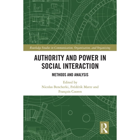 Routledge Studies in Communication, Orga Authority and Power in Social Interaction: Methods and Analysis, (Hardcover)
