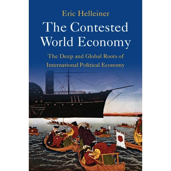 The Contested World Economy: The Deep and Global Roots of International Political Economy, (Paperback)