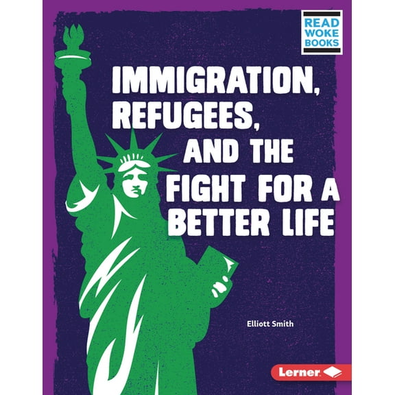 Issues in Action (Read Woke (Tm) Books) Immigration, Refugees, and the Fight for a Better Life, (Hardcover)