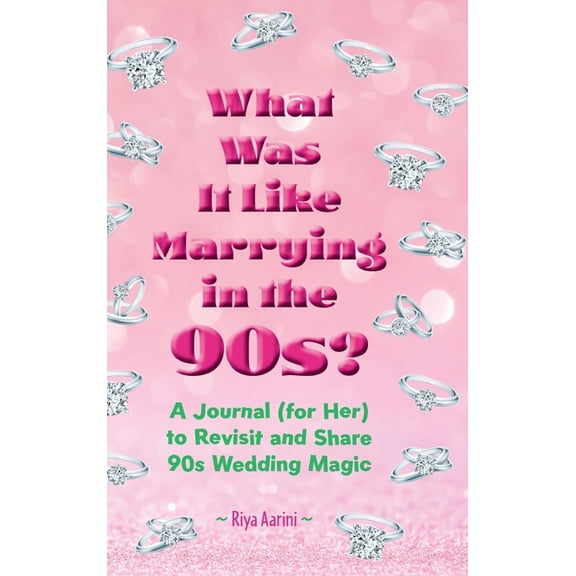 What Was It Like What Was It Like Marrying in the 90s?: A Journal (for Her) to Revisit and Share 90s Wedding Magic, (Hardcover)