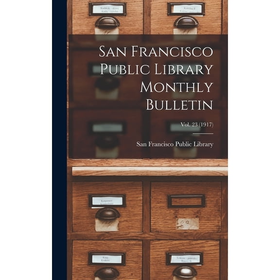 San Francisco Public Library Monthly Bulletin; Vol. 23 (1917) (Hardcover)