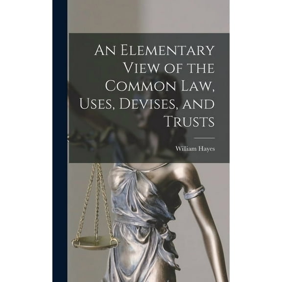 An Elementary View of the Common Law, Uses, Devises, and Trusts (Hardcover)