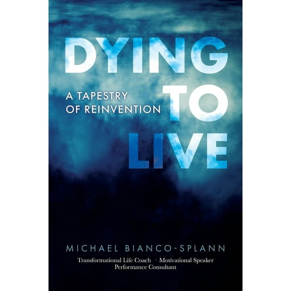 Dying to Live: A Tapestry of Reinvention, (Paperback)
