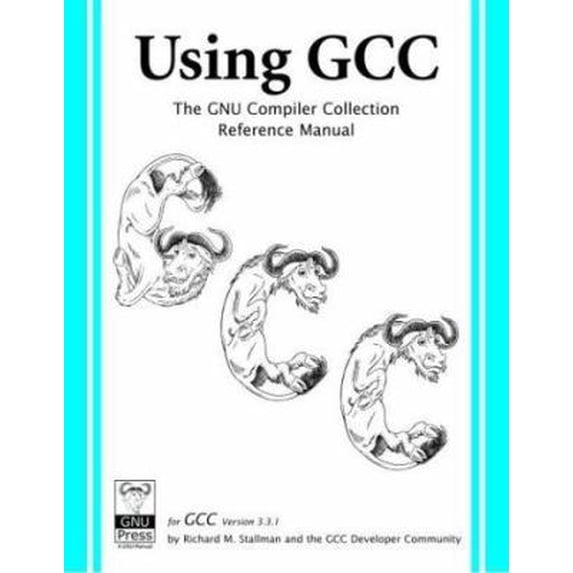 Pre-Owned Using GCC: The GNU Compiler Collection Reference Manual for ...