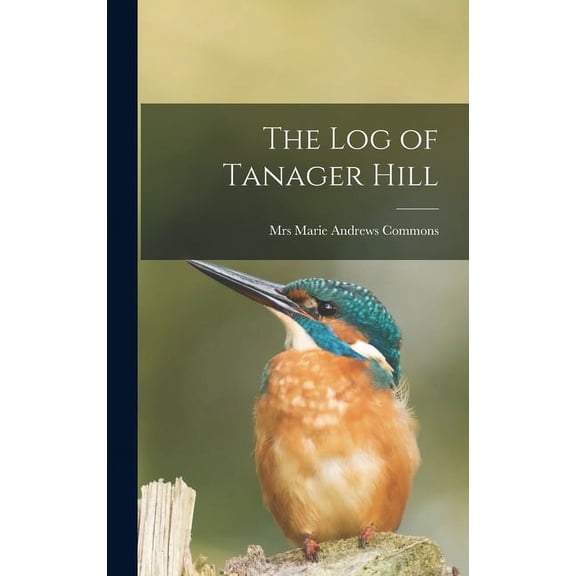 The Log of Tanager Hill, (Hardcover)