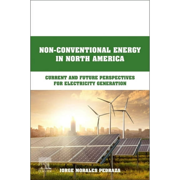 Non-Conventional Energy in North America: Current and Future Perspectives for Electricity Generation, (Paperback)