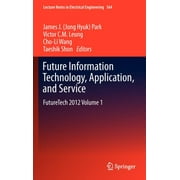 Lecture Notes in Electrical Engineering: Future Information Technology, Application, and Service: Futuretech 2012 Volume 1 (Hardcover)