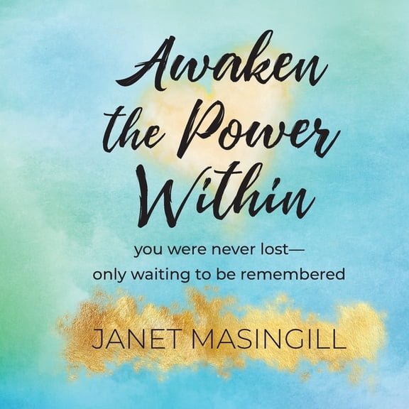 Awaken the Power Within: you were never lost - only waiting to be remembered, (Paperback)