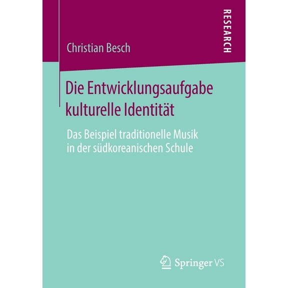 Die Entwicklungsaufgabe Kulturelle IdentitÃ¤t: Das Beispiel Traditionelle Musik in Der SÃ¼dkoreanischen Schule, (Paperback)