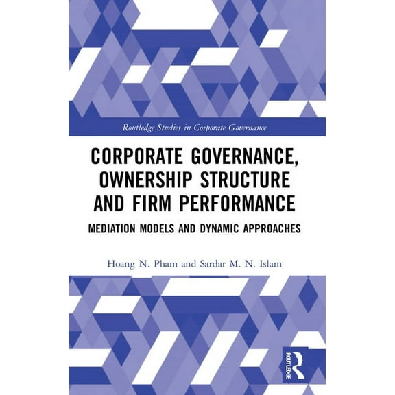 Routledge Studies in Corporate Governanc Corporate Governance, Ownership Structure and Firm Performance: Mediation Models and Dynamic Approaches, (Paperback)