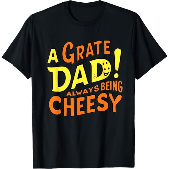 Exquisite and comfortable-Father's Day Grate Dad Cheese Pun Always Being Cheesy Jokes T-Shirt