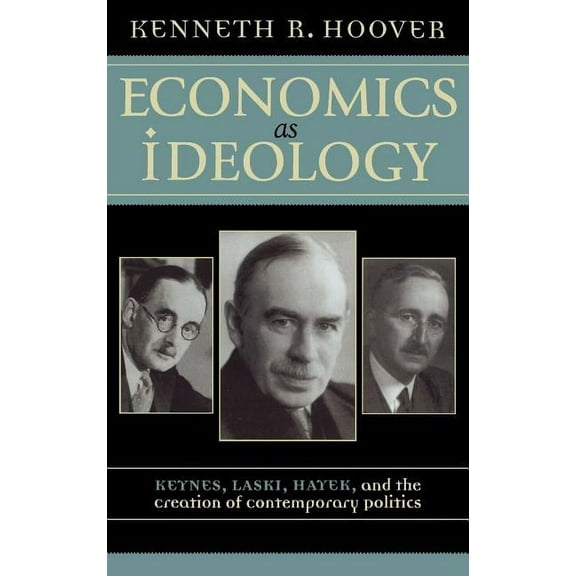 Economics as Ideology: Keynes, Laski, Hayek, and the Creation of Contemporary Politics, (Hardcover)