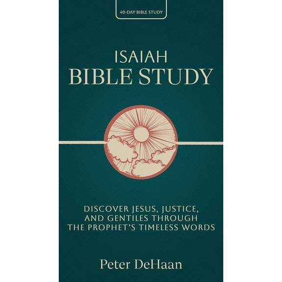 40-Day Bible Study Isaiah Bible Study: Discover Jesus, Justice, and Gentiles through the Prophet's Timeless Words, Book 3, (Hardcover)