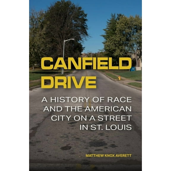 Canfield Drive: A History of Race and the American City on a Street in St. Louis, (Hardcover)