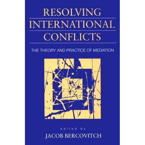 Pre-Owned Resolving International Conflicts: The Theory and Practice of Mediation (Studies in International Politics), 9781555876012, 1555876013, Paperback,