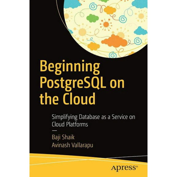 Beginning PostgreSQL on the Cloud: Simplifying Database as a Service on Cloud Platforms, (Paperback)