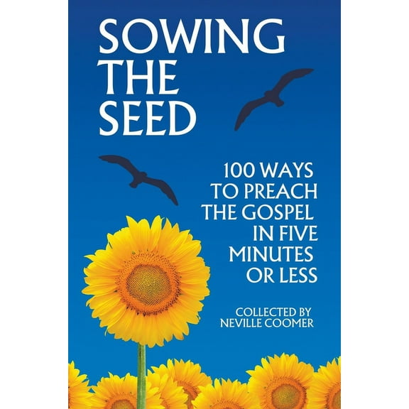 Sowing the Seed - 100 Ways to Preach the Gospel in 5 Minutes or Less, (Paperback)